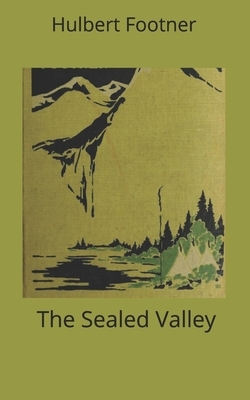 The Sealed Valley by Hulbert Footner