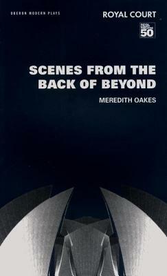 Scenes from the Back of Beyond by Meredith Oakes