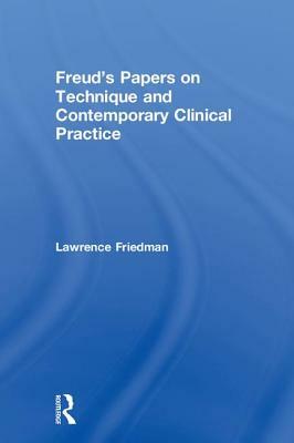 Freud's Papers on Technique and Contemporary Clinical Practice by Lawrence Friedman