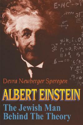 Albert Einstein: The Jewish Man Behind the Theory by Devra Newberger Speregen