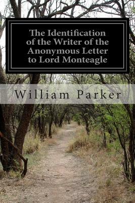 The Identification of the Writer of the Anonymous Letter to Lord Monteagle: in 1605 by William Vavasour, Francis Tresham, William Parker