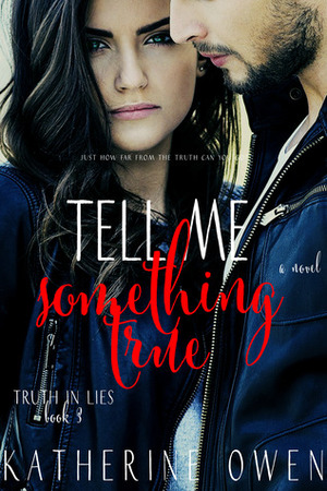 Tell Me Something True by Katherine Owen