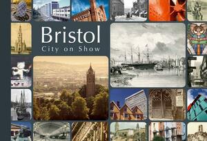 Bristol, City on Show by Dan Brown, David Martyn, Andrew Foyle
