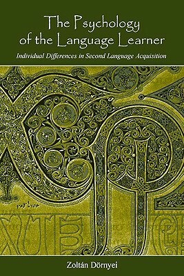 The Psychology of the Language Learner: Individual Differences in Second Language Acquisition by Zoltán Dörnyei