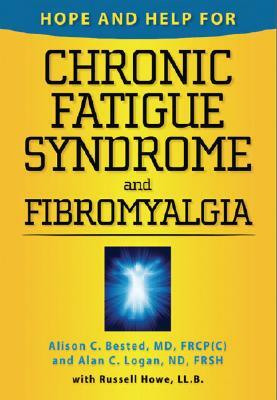 Hope and Help for Chronic Fatigue Syndrome and Fibromyalgia by Alan C. Logan, Alison C. Bested