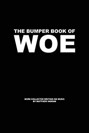The Bumper Book of Woe by Matthew Ingram