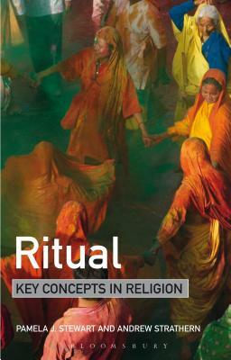 Ritual: Key Concepts in Religion by Pamela Stewart, Andrew Strathern