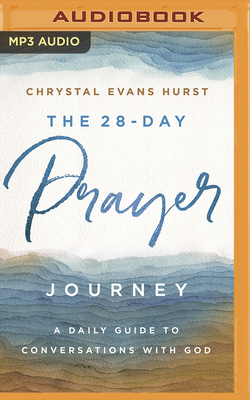 The 28-Day Prayer Journey: A Daily Guide to Conversations with God by Chrystal Evans Hurst
