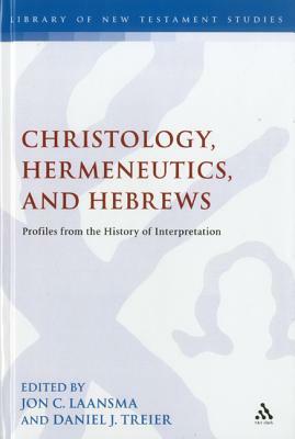 Christology, Hermeneutics, and Hebrews: Profiles from the History of Interpretation by Jon C. Laansma