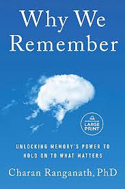 Why We Remember: The Science of Memory and How it Shapes Us by Charan Ranganath