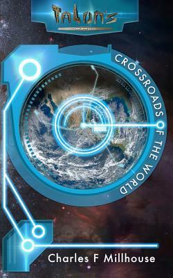 Crossroads of the World: Talon's Epic Book 2 by Charles F. Millhouse