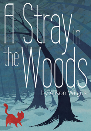A Stray in the Woods by Alison Wilgus
