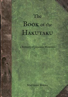 The Book of the Hakutaku: A Bestiary of Japanese Monsters by Matthew Meyer