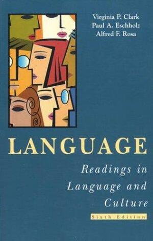 Language: Introductory Readings by Virginia P. Clark, Alfred F. Rosa, Paul A. Eschholz