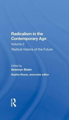 Radicalism in the Contemporary Age, Volume 2: Radical Visions of the Future by Sophia Sluzar, Seweryn Bialer