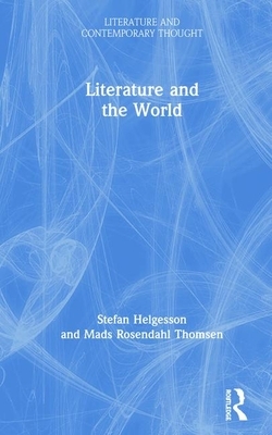 Literature and the World by Stefan Helgesson, Mads Rosendahl Thomsen