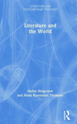 Literature and the World by Mads Rosendahl Thomsen, Stefan Helgesson