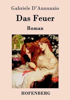 Das Feuer: Roman by Gabriele D'Annunzio