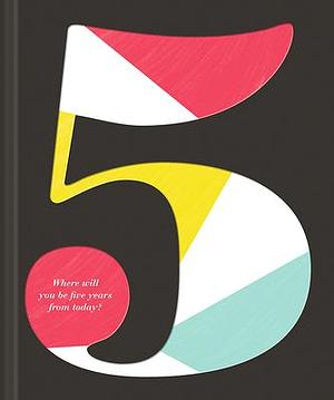 5: Where will you be five years from today? by Kobi Yamada, Dan Zadra, Dan Zadra, Justine Edge