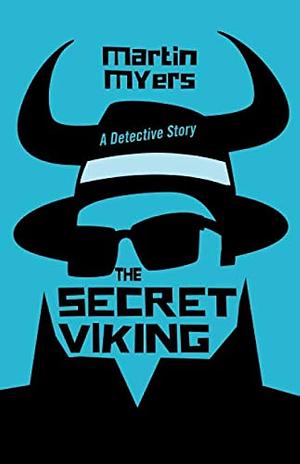 The Secret Viking: A Detective Story by Martin Myers