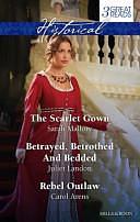 Mallory, Landon and Arens Taster Collection: The Scarlet Gown / Betrayed, Betrothed and Bedded / Rebel Outlaw by Carol Arens, Sarah Mallory, Juliet Landon