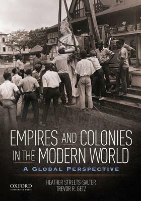 Empires and Colonies in the Modern World: A Global Perspective by Trevor R. Getz, Heather Streets-Salter