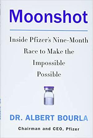 Moonshot: Inside Pfizer's Nine-Month Race to Make the Impossible Possible by Albert Bourla