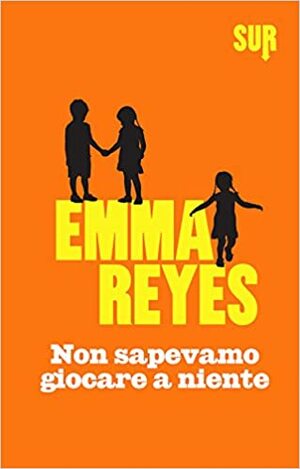 Non sapevamo giocare a niente by Emma Reyes, Tiziana Lo Porto