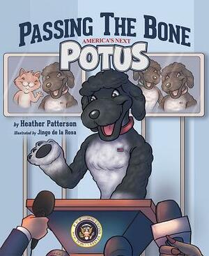 Passing the Bone: America's Next Potus by Heather Patterson