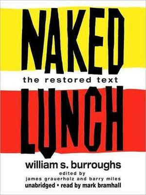 Naked Lunch: The Restored Text: The Restored Text by James Grauerholz, Barry Miles, William S. Burroughs, Mark Bramhall