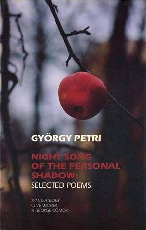 Night Song of the Personal Shadow: Selected Poems by György Petri
