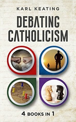 Debating Catholicism by Karl Keating