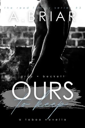 Ours To Keep by A. Briar