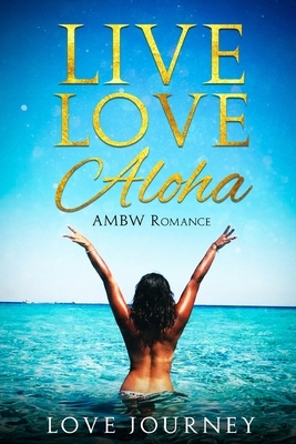 Live Love Aloha: AMBW Romance by Love Journey