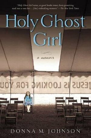 Holy Ghost Girl: A Memoir by Donna Johnson