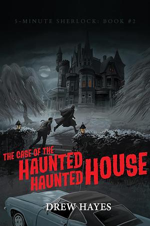 The Case of the Haunted Haunted House by Drew Hayes