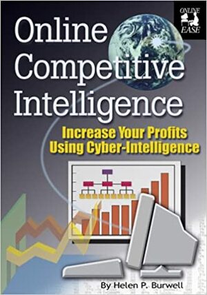 Online Competitive Intelligence: Increase Your Profits Using Cyber-Intelligence by Michael L. Sankey, Carl R. Ernst, James R. Flowers, Helen P. Burwell, Peter J. Weber