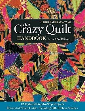 The Crazy Quilt Handbook: 12 Updated Step-by-Step Projects• Illustrated Stitch Guide, Including Silk Ribbon Stitches by Judith Baker Montano, Judith Baker Montano