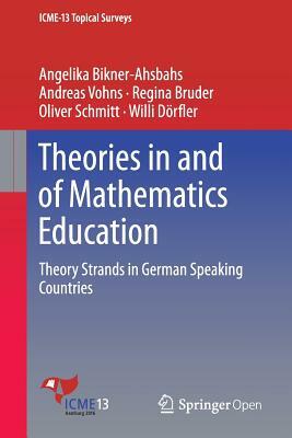 Theories in and of Mathematics Education: Theory Strands in German Speaking Countries by Oliver Schmitt, Angelika Bikner-Ahsbahs, Andreas Vohns