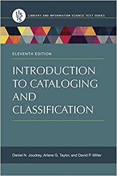 Introduction to Cataloging and Classification by David Miller, Daniel Joudrey, Arlene Taylor