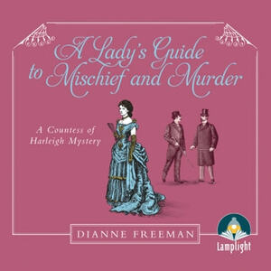 A Lady's Guide to Mischief and Murder by Dianne Freeman