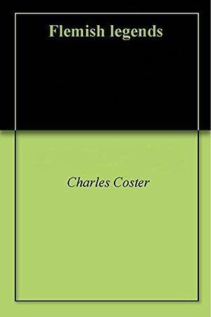 Flemish legends by Charles de Coster, Charles de Coster