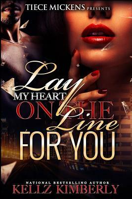 Lay My Heart On The Line For You by Kellz Kimberly