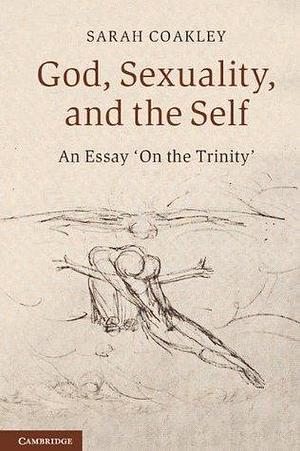God, Sexuality, and the Self: An Essay 'On the Trinity by Sarah Coakley, Sarah Coakley