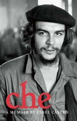 Che: A Memoir by Fidel Castro