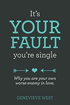 It's Your Fault You're Single by Genevieve West
