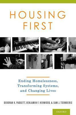 Housing First: Ending Homelessness, Transforming Systems, and Changing Lives by Deborah Padgett