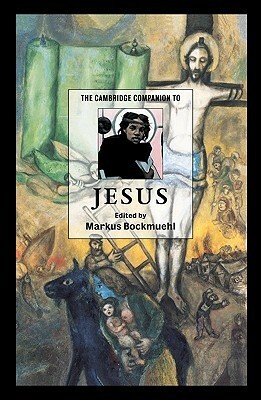 The Cambridge Companion to Jesus by Markus Bockmuehl