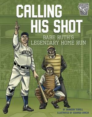 Calling His Shot: Babe Ruth's Legendary Home Run by Brandon Terrell