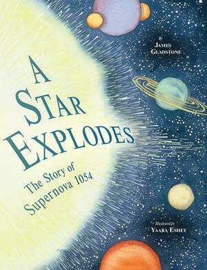 A Star Explodes: The Story of Supernova 1054 by James Gladstone
